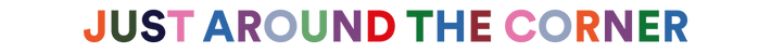 Colourful title text "just around the corner"