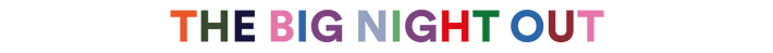 Colorful text 'THE BIG NIGHT OUT' on a black background