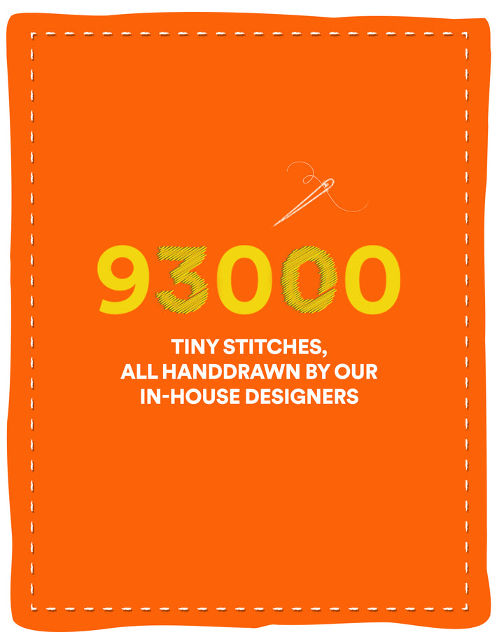 "93000 Tiny Stitches, all handdrawn by our in-house designers"