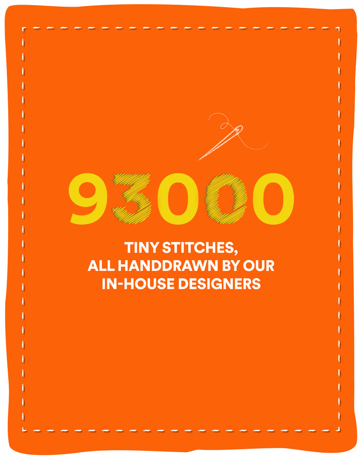 "93000 Tiny Stitches, all handdrawn by our in-house designers"